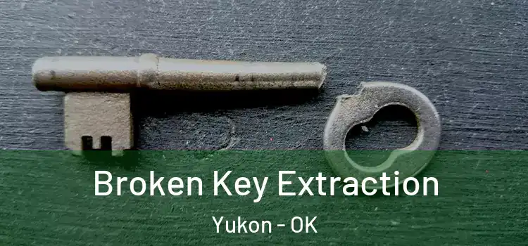 Broken Key Extraction Yukon - OK