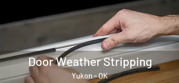 Door Weather Stripping Yukon - OK