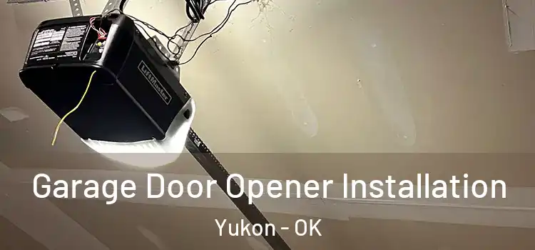  Garage Door Opener Installation Yukon - OK