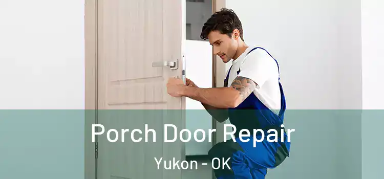  Porch Door Repair Yukon - OK